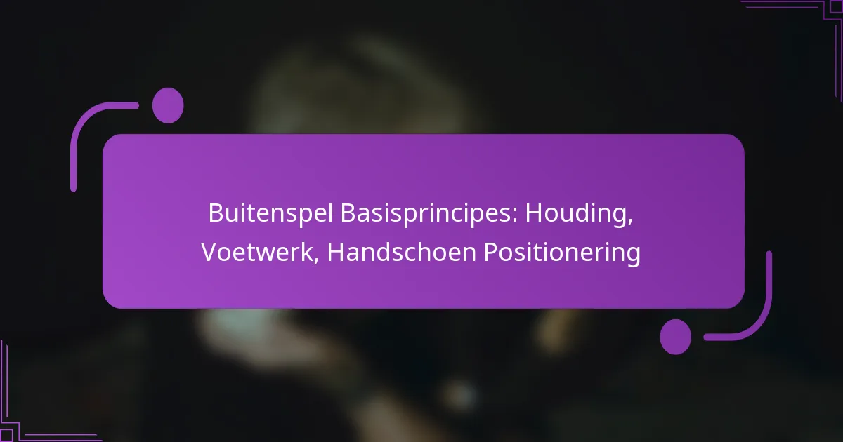 Buitenspel Basisprincipes: Houding, Voetwerk, Handschoen Positionering