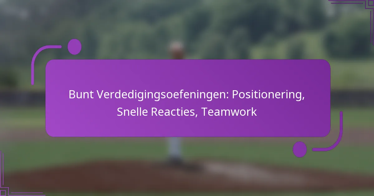 Bunt Verdedigingsoefeningen: Positionering, Snelle Reacties, Teamwork