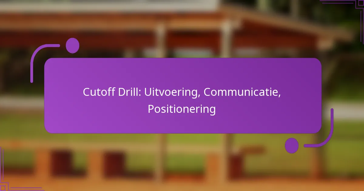 Cutoff Drill: Uitvoering, Communicatie, Positionering