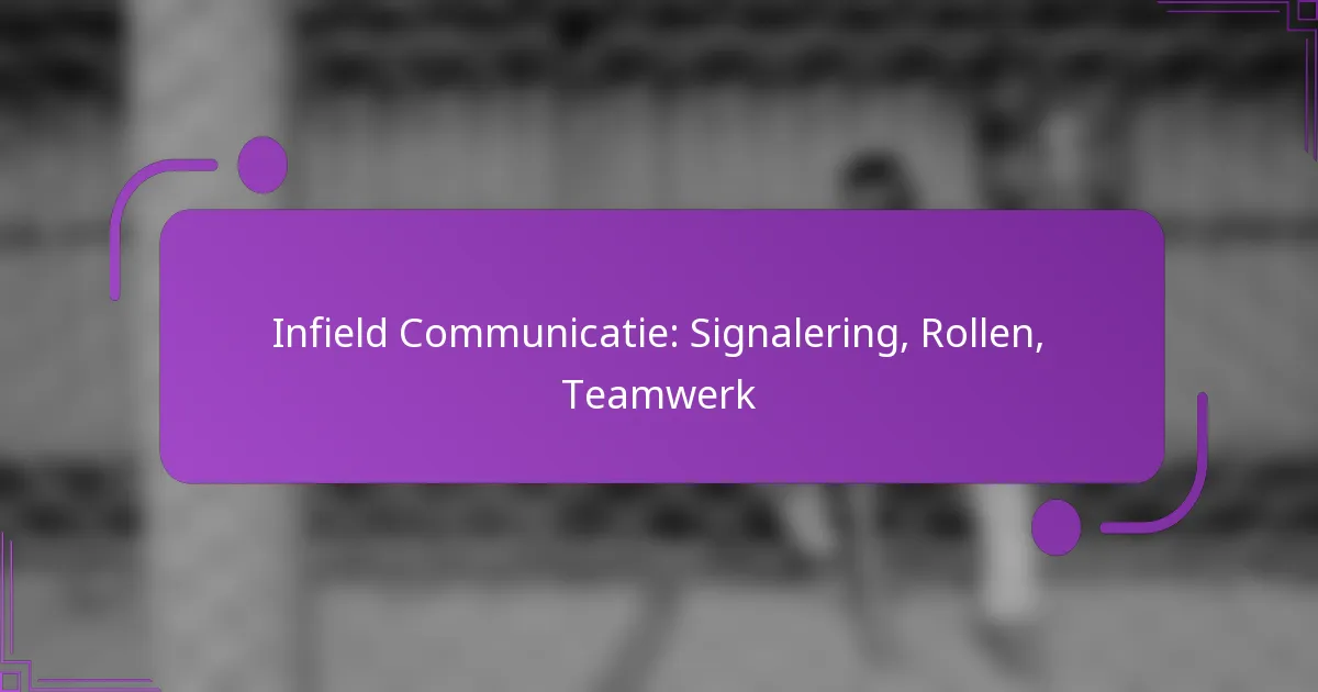 Infield Communicatie: Signalering, Rollen, Teamwerk