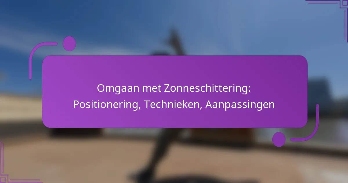 Omgaan met Zonneschittering: Positionering, Technieken, Aanpassingen
