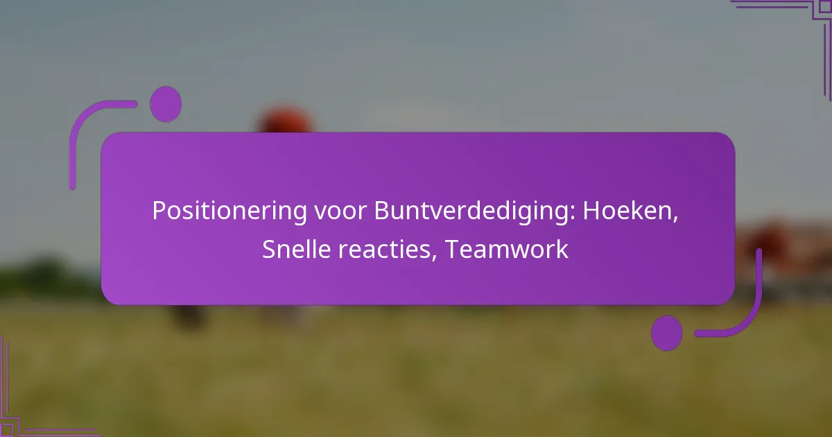 Positionering voor Buntverdediging: Hoeken, Snelle reacties, Teamwork