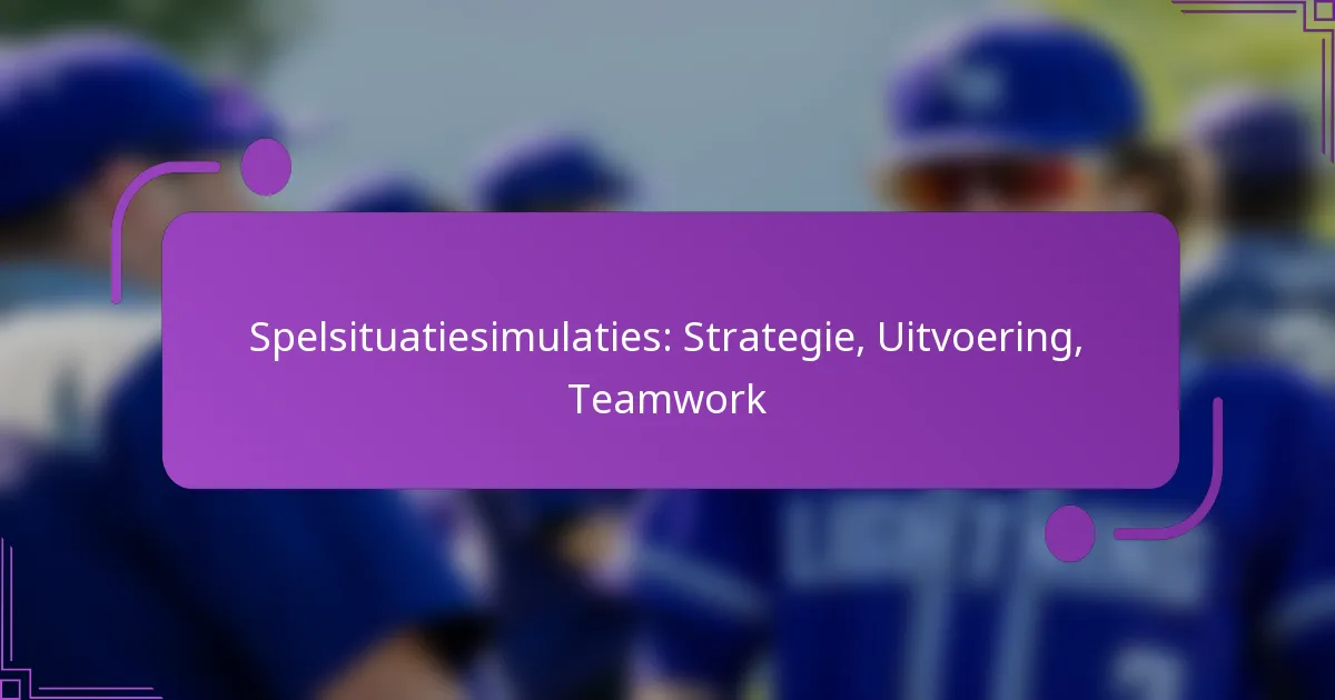 Spelsituatiesimulaties: Strategie, Uitvoering, Teamwork
