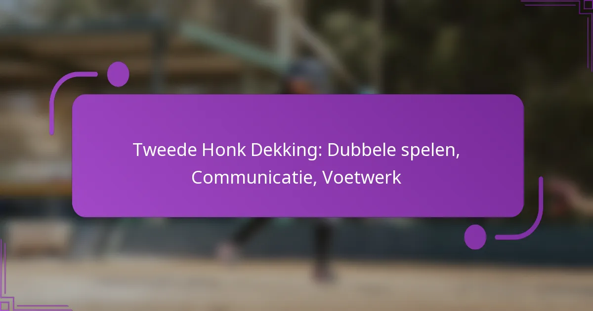 Tweede Honk Dekking: Dubbele spelen, Communicatie, Voetwerk