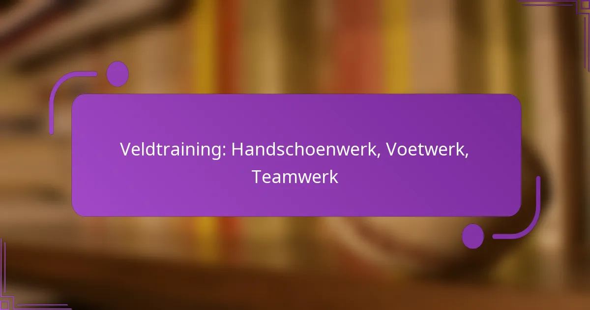 Veldtraining: Handschoenwerk, Voetwerk, Teamwerk