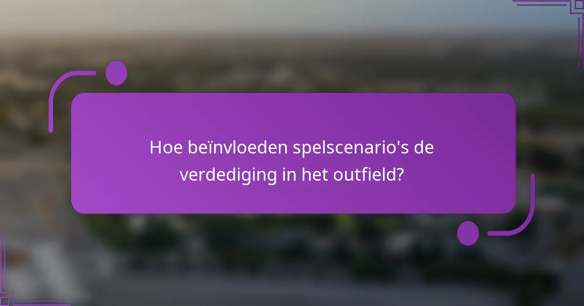 Hoe beïnvloeden spelscenario's de verdediging in het outfield?