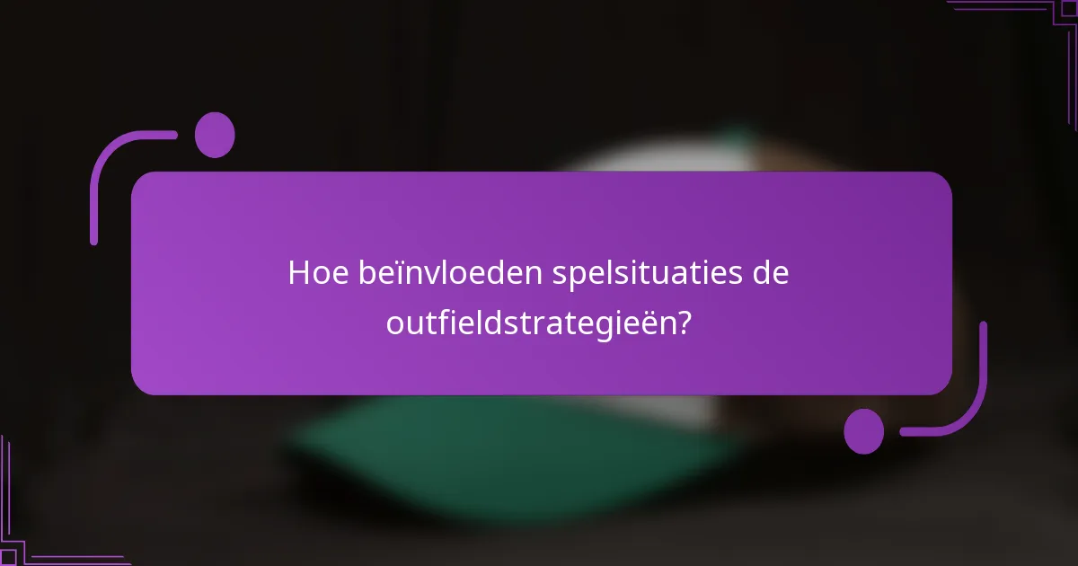 Hoe beïnvloeden spelsituaties de outfieldstrategieën?