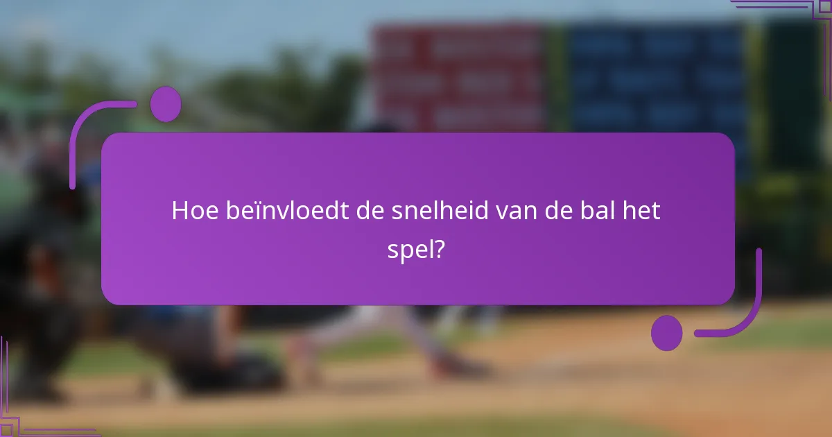 Hoe beïnvloedt de snelheid van de bal het spel?