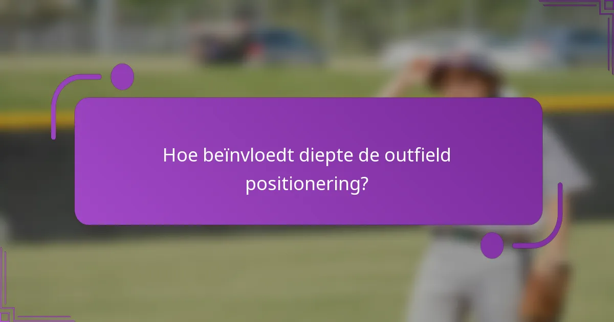 Hoe beïnvloedt diepte de outfield positionering?