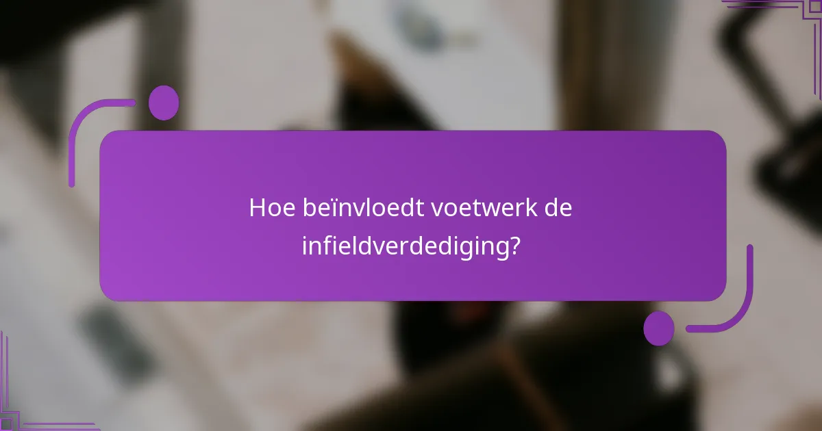 Hoe beïnvloedt voetwerk de infieldverdediging?