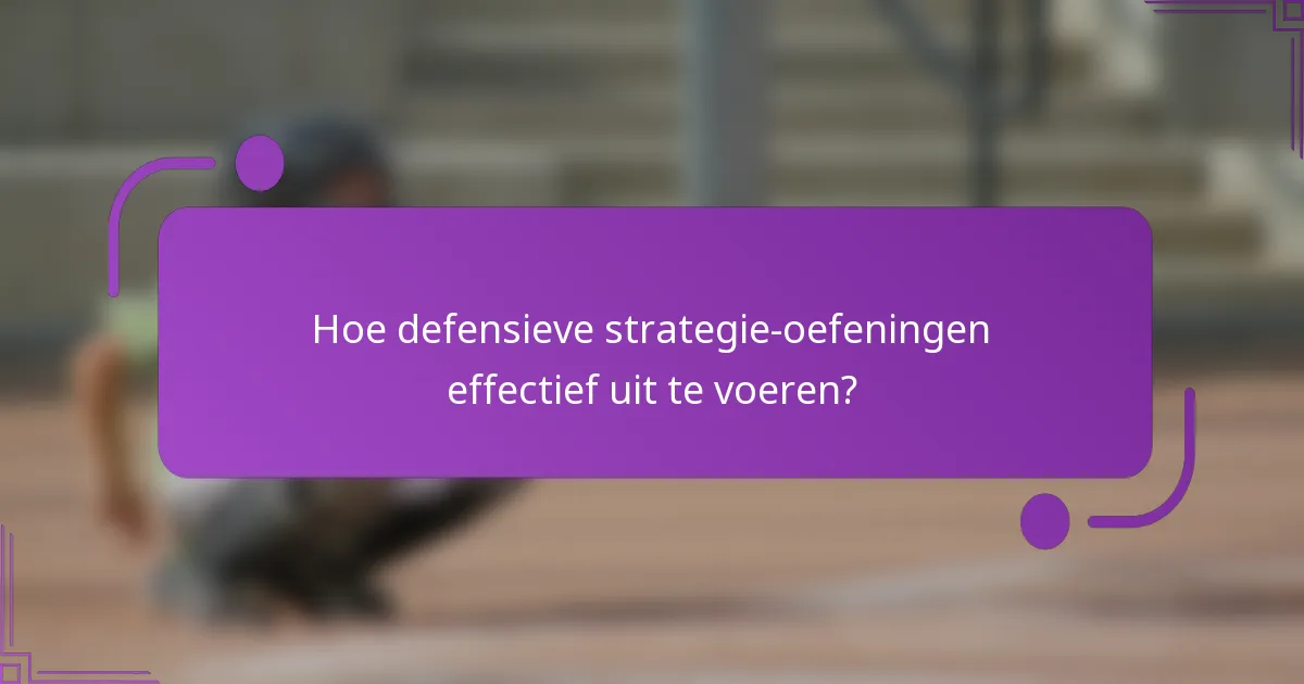 Hoe defensieve strategie-oefeningen effectief uit te voeren?