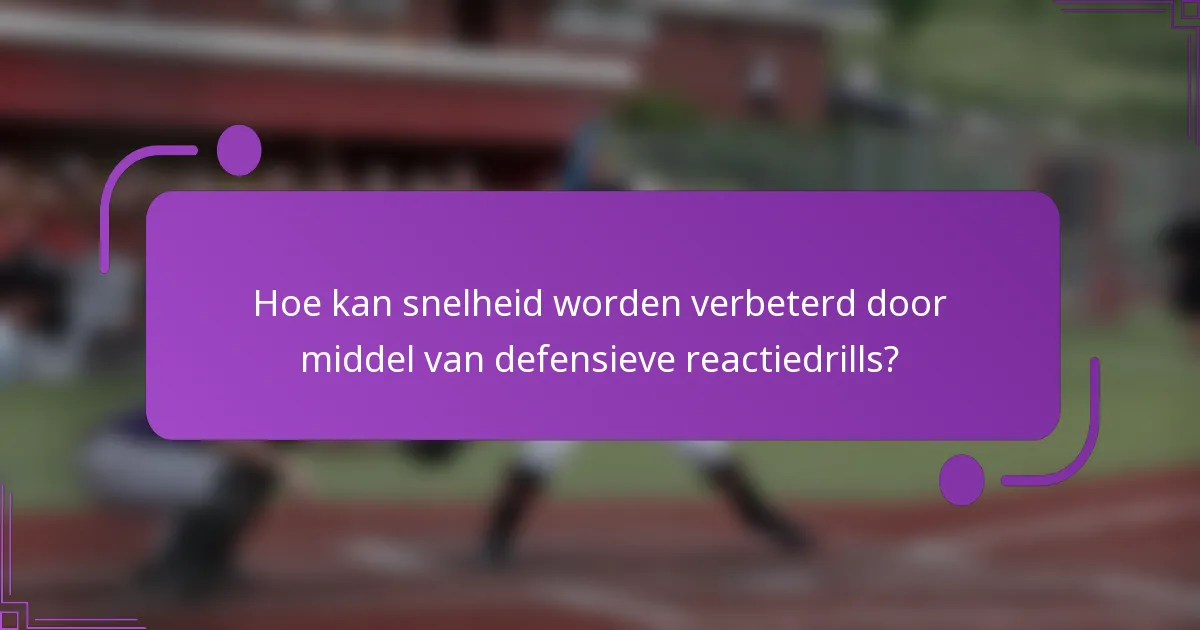 Hoe kan snelheid worden verbeterd door middel van defensieve reactiedrills?