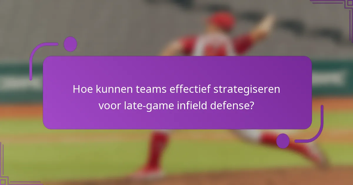 Hoe kunnen teams effectief strategiseren voor late-game infield defense?