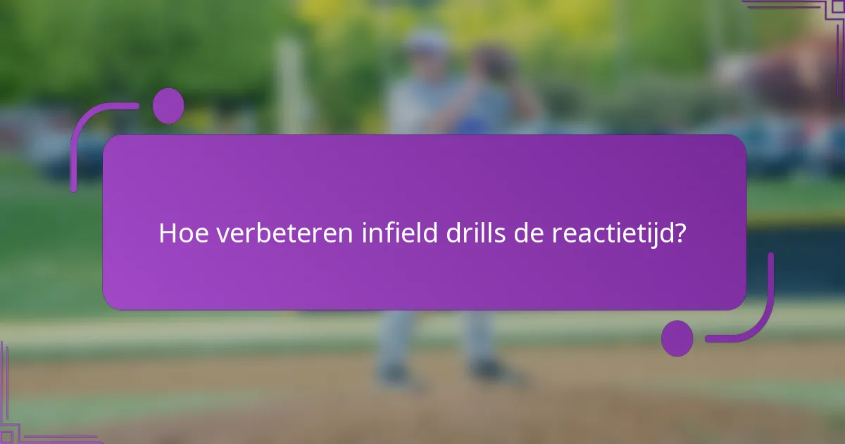 Hoe verbeteren infield drills de reactietijd?