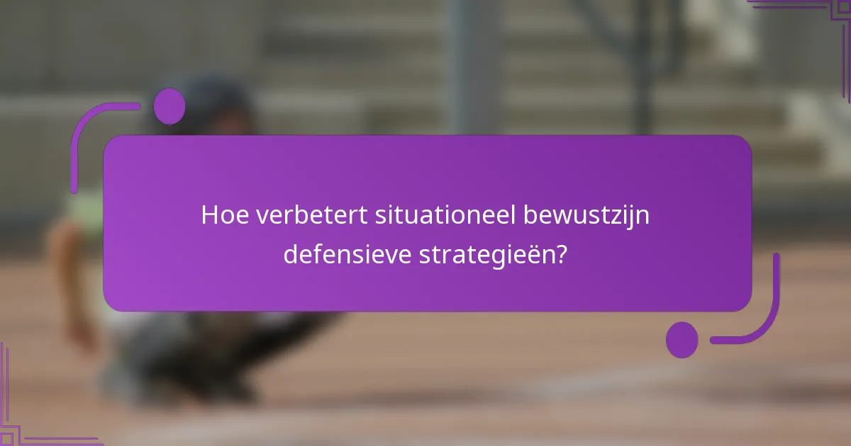Hoe verbetert situationeel bewustzijn defensieve strategieën?