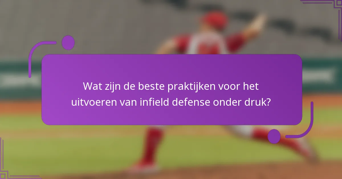 Wat zijn de beste praktijken voor het uitvoeren van infield defense onder druk?