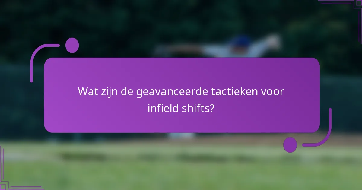 Wat zijn de geavanceerde tactieken voor infield shifts?