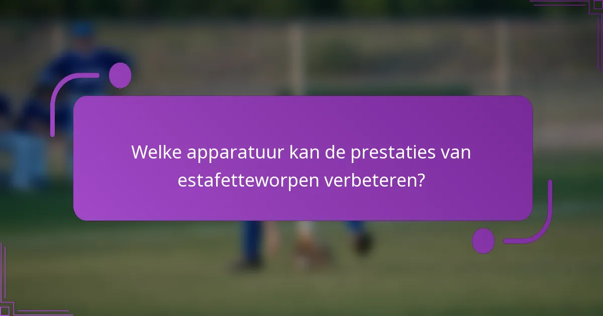 Welke apparatuur kan de prestaties van estafetteworpen verbeteren?