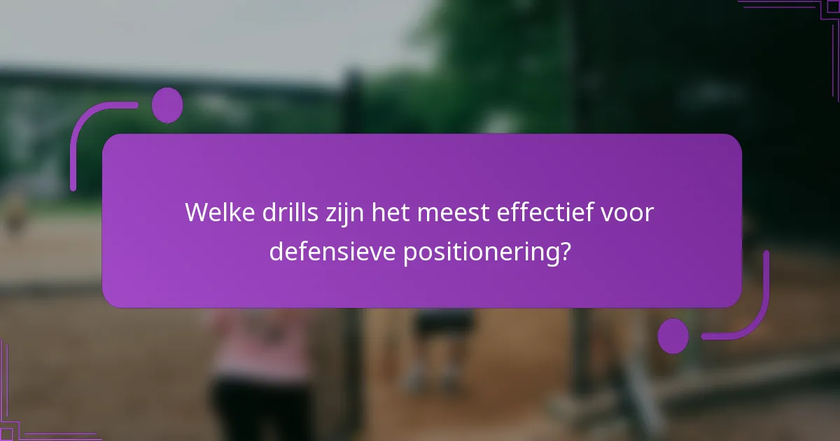 Welke drills zijn het meest effectief voor defensieve positionering?