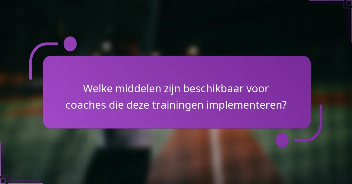 Welke middelen zijn beschikbaar voor coaches die deze trainingen implementeren?