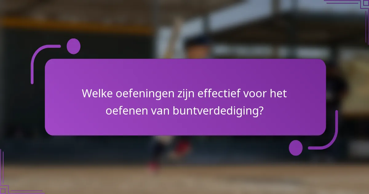 Welke oefeningen zijn effectief voor het oefenen van buntverdediging?