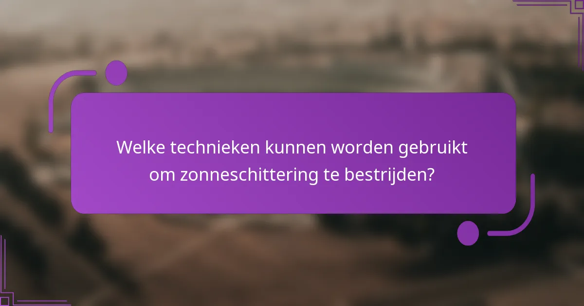 Welke technieken kunnen worden gebruikt om zonneschittering te bestrijden?