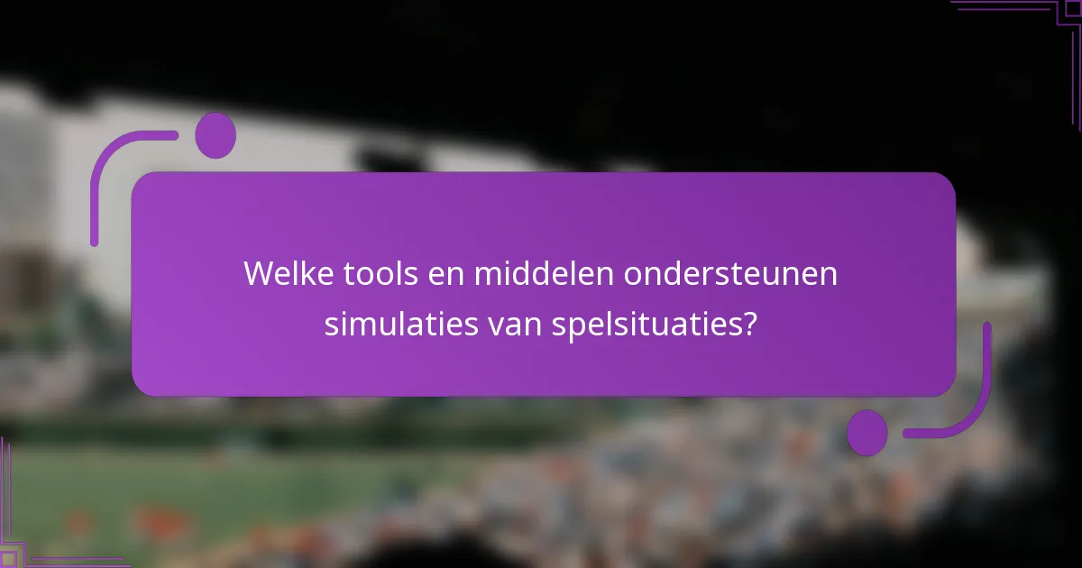 Welke tools en middelen ondersteunen simulaties van spelsituaties?