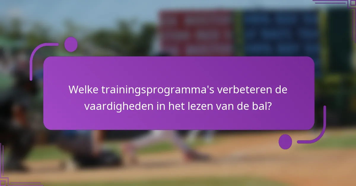 Welke trainingsprogramma's verbeteren de vaardigheden in het lezen van de bal?
